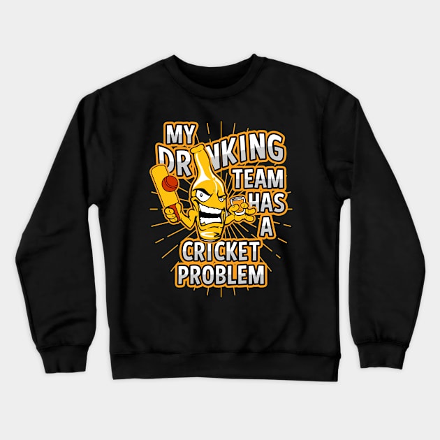 My Drinking Team Has A Cricket Problem Crewneck Sweatshirt by megasportsfan